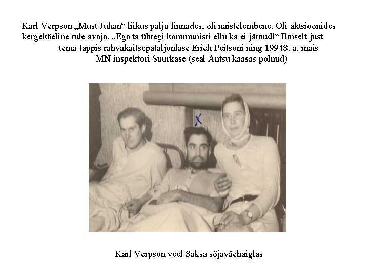 Karl Verpson „Must Juhan“ liikus palju linnades, oli naistelembene. Oli aktsioonides kergekäeline tule avaja.