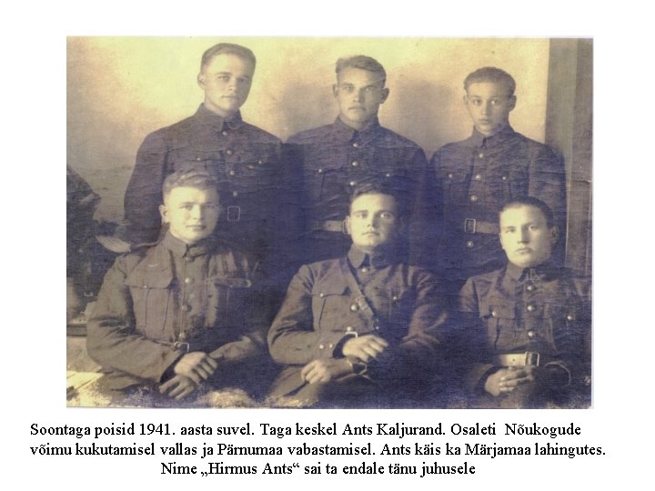 Soontaga poisid 1941. aasta suvel. Taga keskel Ants Kaljurand. Osaleti Nõukogude võimu kukutamisel vallas
