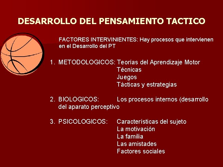 DESARROLLO DEL PENSAMIENTO TACTICO FACTORES INTERVINIENTES: Hay procesos que intervienen en el Desarrollo del