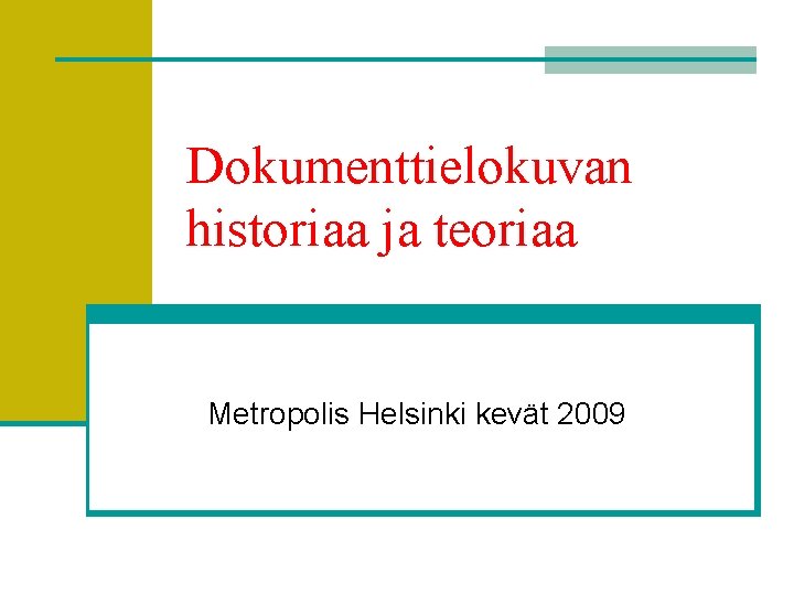 Dokumenttielokuvan historiaa ja teoriaa Metropolis Helsinki kevät 2009 