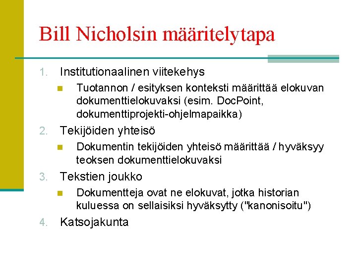 Bill Nicholsin määritelytapa 1. Institutionaalinen viitekehys n 2. Tekijöiden yhteisö n 3. Dokumentin tekijöiden
