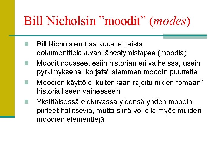Bill Nicholsin ”moodit” (modes) n n Bill Nichols erottaa kuusi erilaista dokumenttielokuvan lähestymistapaa (moodia)