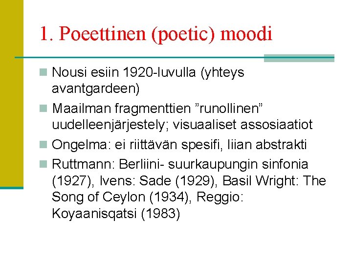 1. Poeettinen (poetic) moodi n Nousi esiin 1920 -luvulla (yhteys avantgardeen) n Maailman fragmenttien