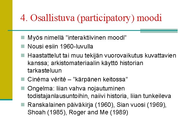 4. Osallistuva (participatory) moodi n Myös nimellä ”interaktiivinen moodi” n Nousi esiin 1960 -luvulla