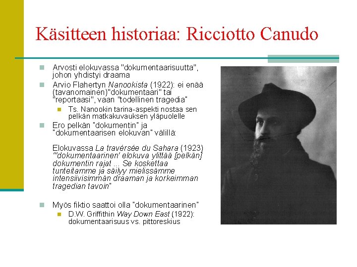 Käsitteen historiaa: Ricciotto Canudo Arvosti elokuvassa "dokumentaarisuutta", johon yhdistyi draama n Arvio Flahertyn Nanookista