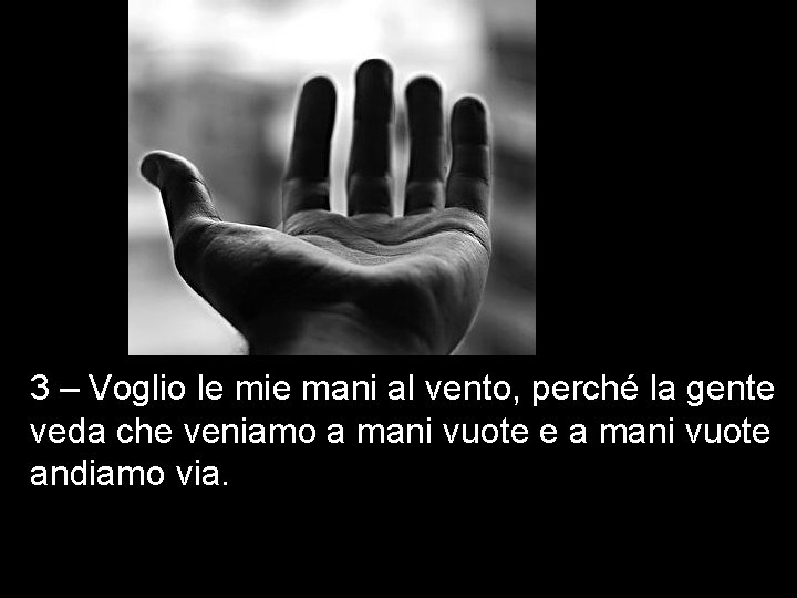 3 – Voglio le mie mani al vento, perché la gente veda che veniamo