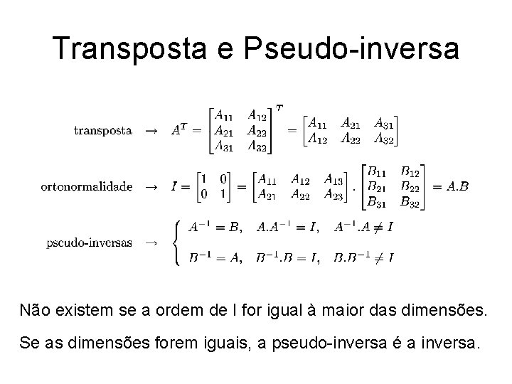 Transposta e Pseudo-inversa Não existem se a ordem de I for igual à maior