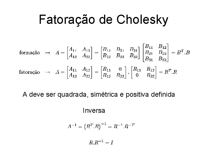 Fatoração de Cholesky A deve ser quadrada, simétrica e positiva definida Inversa 