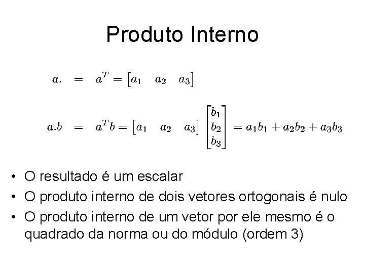 Produto Interno • O resultado é um escalar • O produto interno de dois