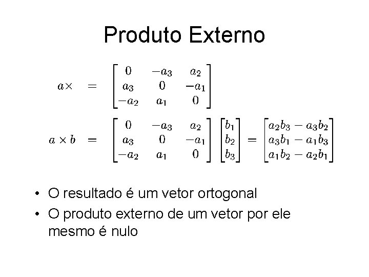 Produto Externo • O resultado é um vetor ortogonal • O produto externo de
