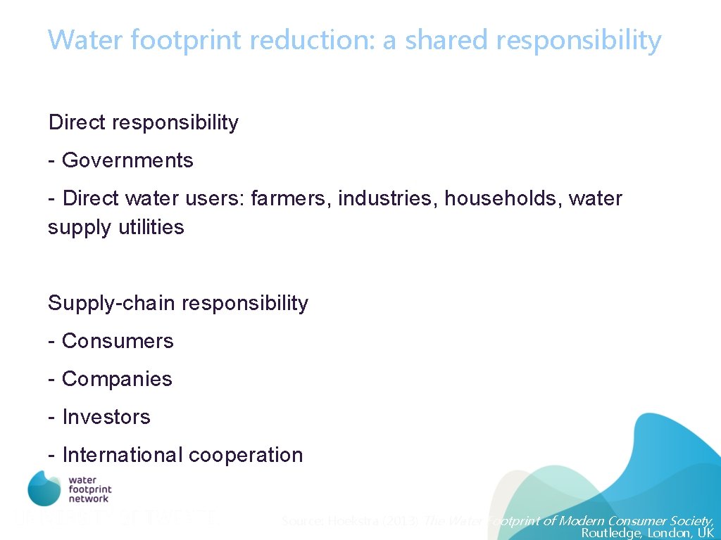 Water footprint reduction: a shared responsibility Direct responsibility - Governments - Direct water users: