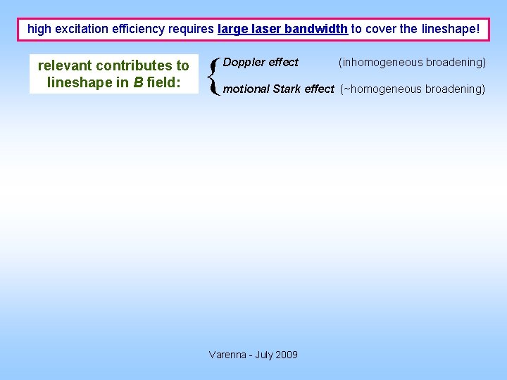 high excitation efficiency requires large laser bandwidth to cover the lineshape! relevant contributes to
