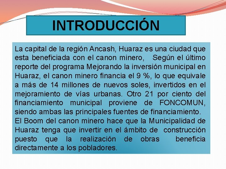 INTRODUCCIÓN La capital de la región Ancash, Huaraz es una ciudad que esta beneficiada