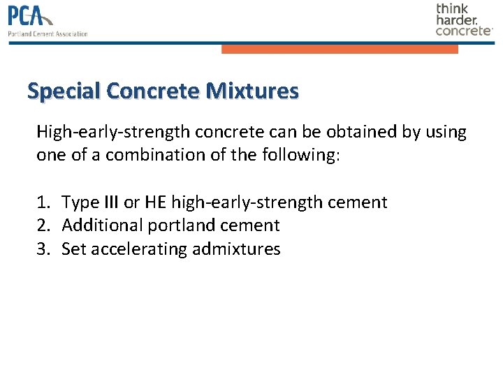 Special Concrete Mixtures High-early-strength concrete can be obtained by using one of a combination