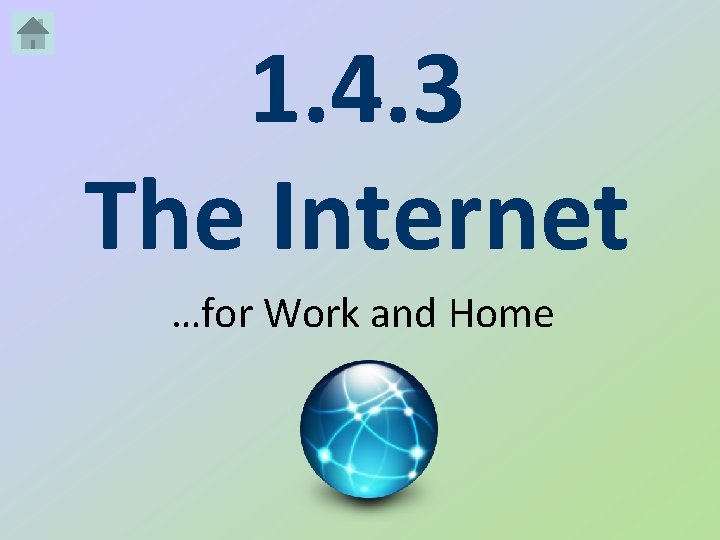 1. 4. 3 The Internet …for Work and Home 