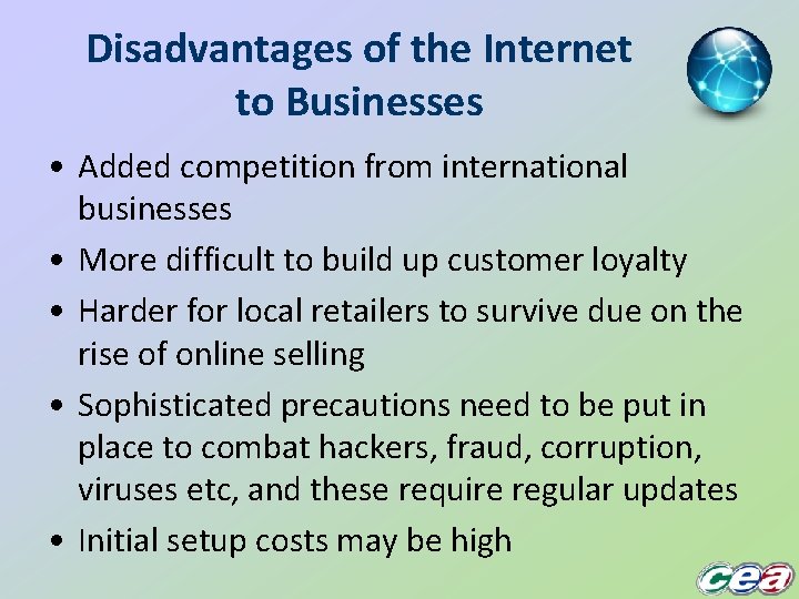 Disadvantages of the Internet to Businesses • Added competition from international businesses • More