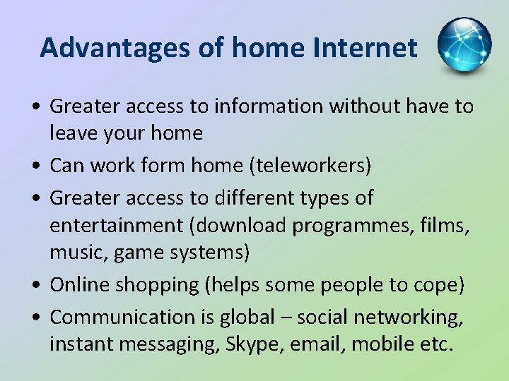 Advantages of home Internet • Greater access to information without have to leave your