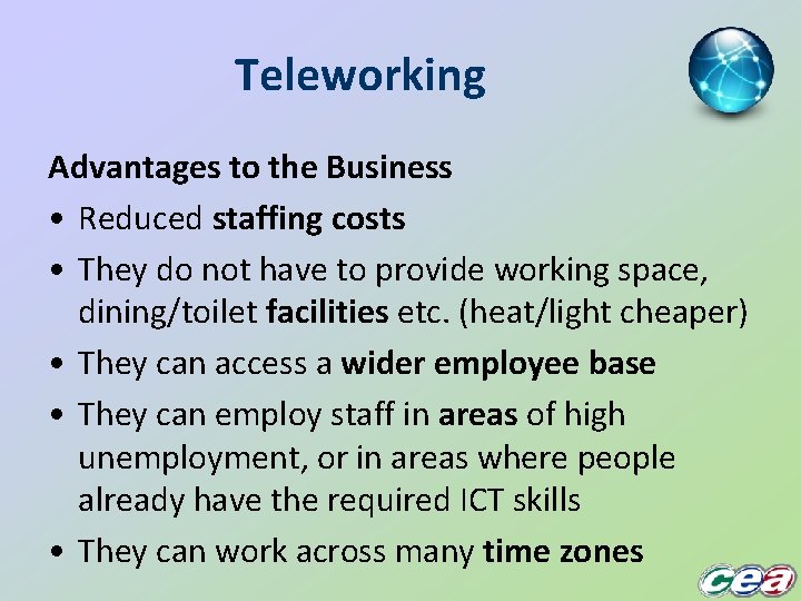 Teleworking Advantages to the Business • Reduced staffing costs • They do not have