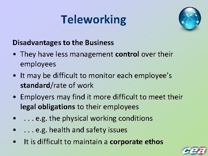 Teleworking Disadvantages to the Business • They have less management control over their employees