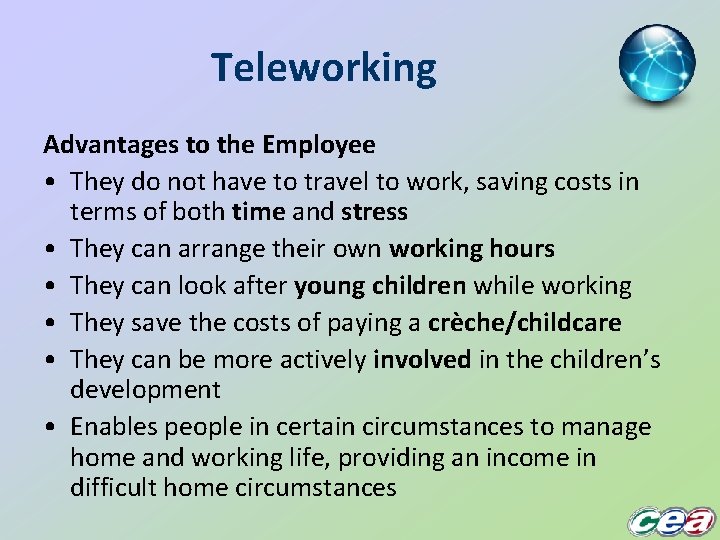 Teleworking Advantages to the Employee • They do not have to travel to work,