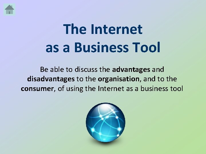 The Internet as a Business Tool Be able to discuss the advantages and disadvantages