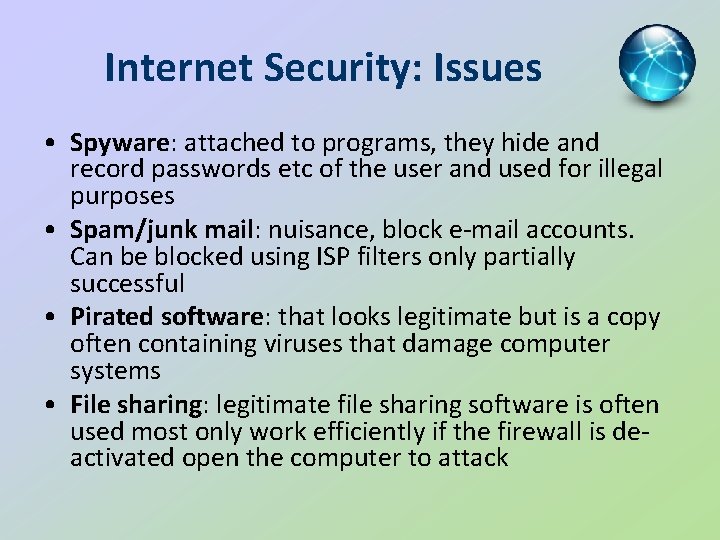 Internet Security: Issues • Spyware: attached to programs, they hide and record passwords etc