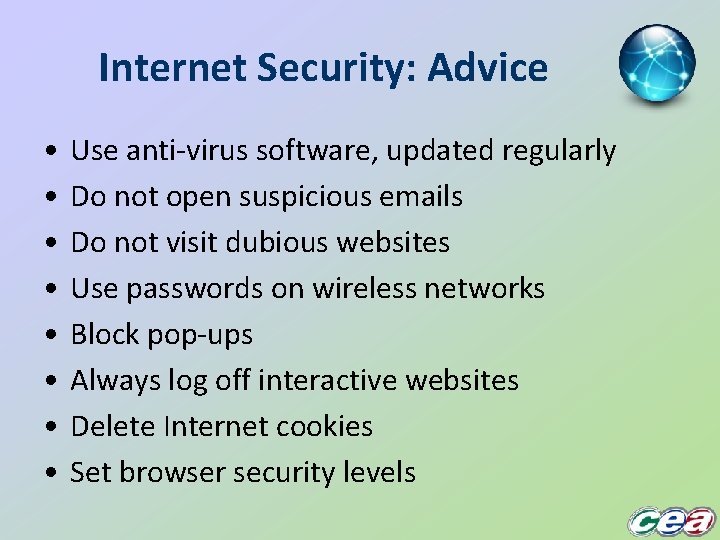 Internet Security: Advice • • Use anti-virus software, updated regularly Do not open suspicious