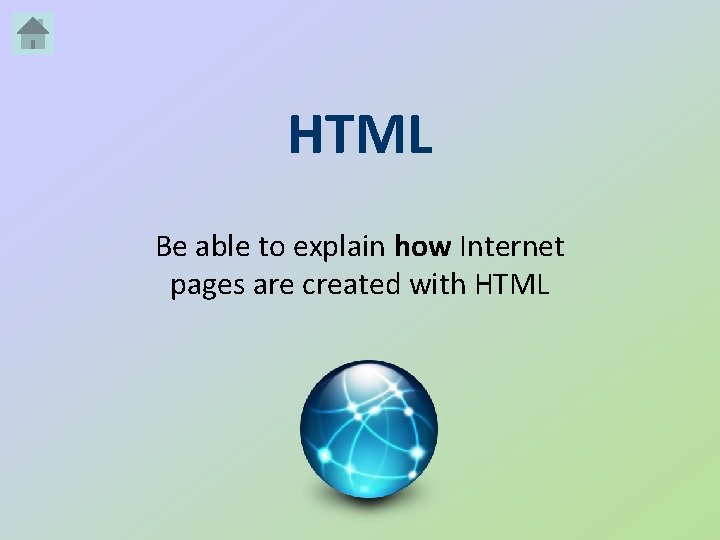 HTML Be able to explain how Internet pages are created with HTML 