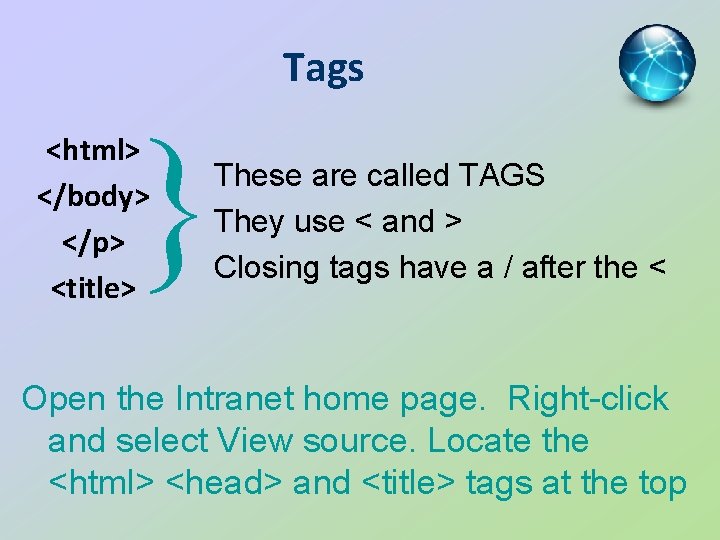 Tags } <html> </body> </p> <title> These are called TAGS They use < and