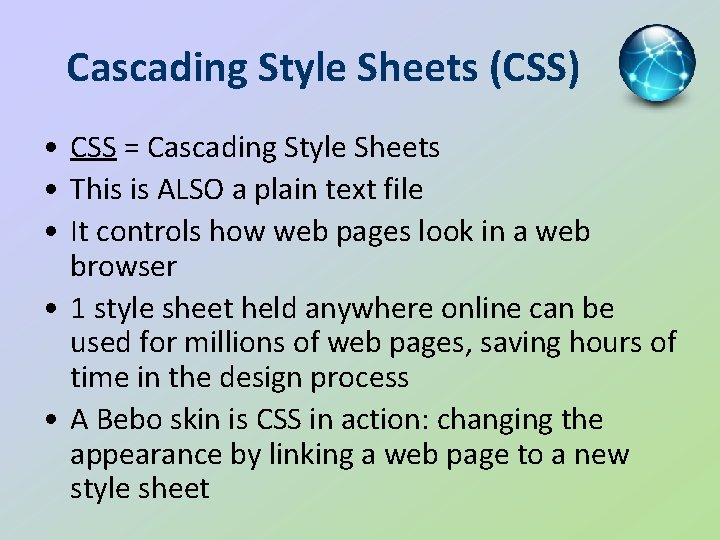 Cascading Style Sheets (CSS) • CSS = Cascading Style Sheets • This is ALSO