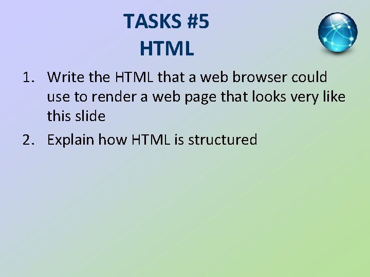 TASKS #5 HTML 1. Write the HTML that a web browser could use to