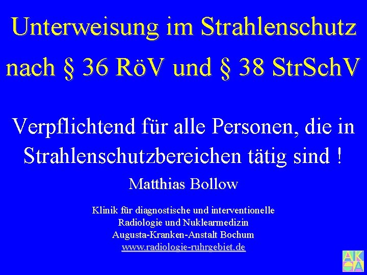 Unterweisung im Strahlenschutz nach § 36 RöV und § 38 Str. Sch. V Verpflichtend