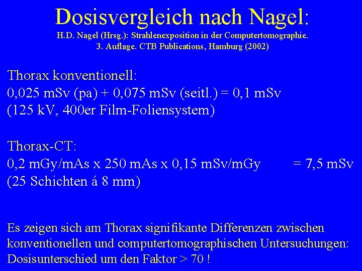 Dosisvergleiche nach Bernhard 1995: Dosisvergleich nach Nagel: H. D. Nagel (Hrsg. ): Strahlenexposition in