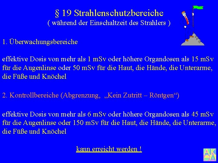 § 19 Strahlenschutzbereiche ( während der Einschaltzeit des Strahlers ) 1. Überwachungsbereiche effektive Dosis