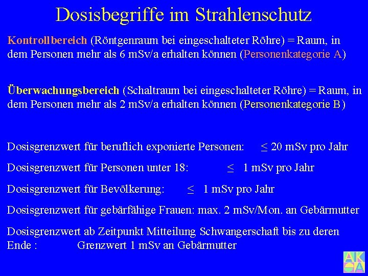 Dosisbegriffe im Strahlenschutz Kontrollbereich (Röntgenraum bei eingeschalteter Röhre) = Raum, in dem Personen mehr