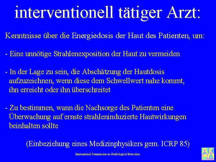 interventionell tätiger Arzt: Kenntnisse über die Energiedosis der Haut des Patienten, um: - Eine