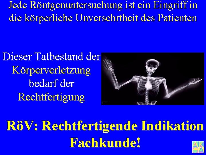 Jede Röntgenuntersuchung ist ein Eingriff in die körperliche Unversehrtheit des Patienten Dieser Tatbestand der