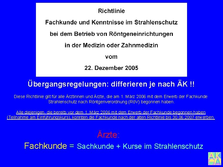 Übergangsregelungen: differieren je nach ÄK !! Diese Richtlinie gilt für alle Ärztinnen und Ärzte,