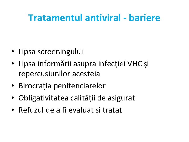 Tratamentul antiviral ‐ bariere • Lipsa screeningului • Lipsa informării asupra infecției VHC și