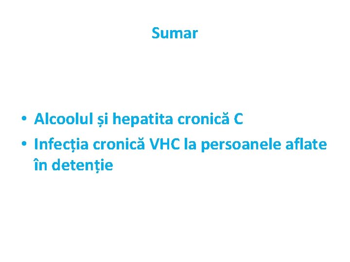 Sumar • Alcoolul și hepatita cronică C • Infecția cronică VHC la persoanele aflate