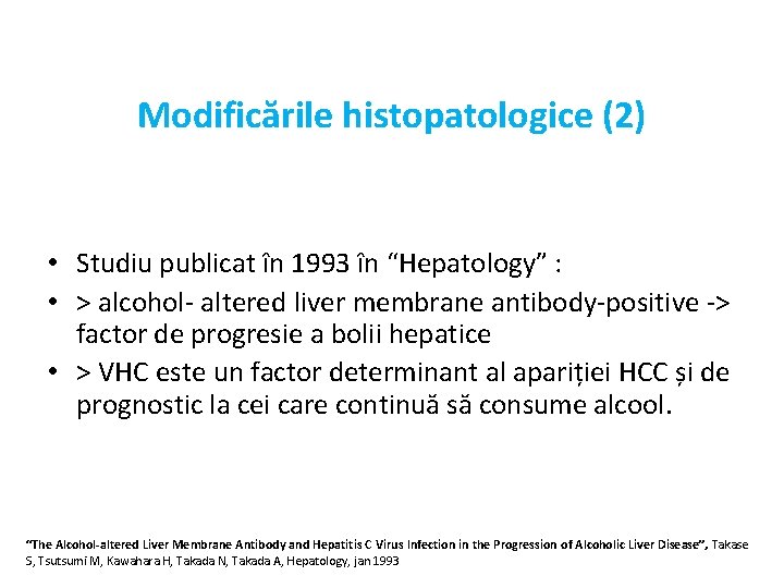 Modificările histopatologice (2) • Studiu publicat în 1993 în “Hepatology” : • > alcohol-