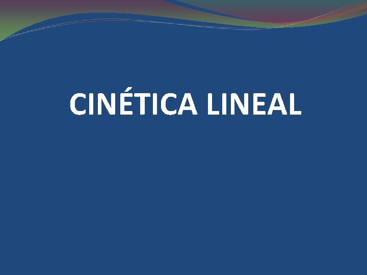 CINÉTICA LINEAL 