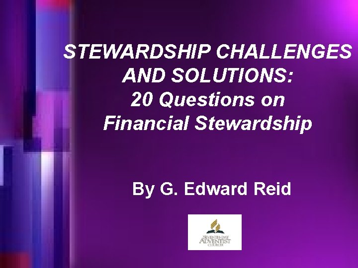 STEWARDSHIP CHALLENGES AND SOLUTIONS: 20 Questions on Financial Stewardship By G. Edward Reid 