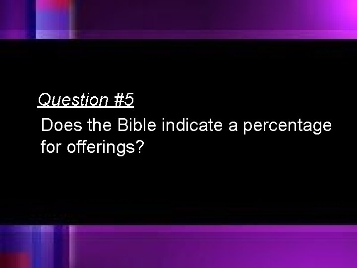 Question #5 Does the Bible indicate a percentage for offerings? 