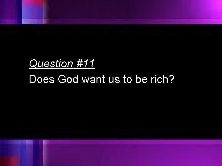 Question #11 Does God want us to be rich? 