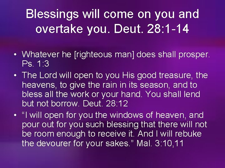 Blessings will come on you and overtake you. Deut. 28: 1 -14 • Whatever