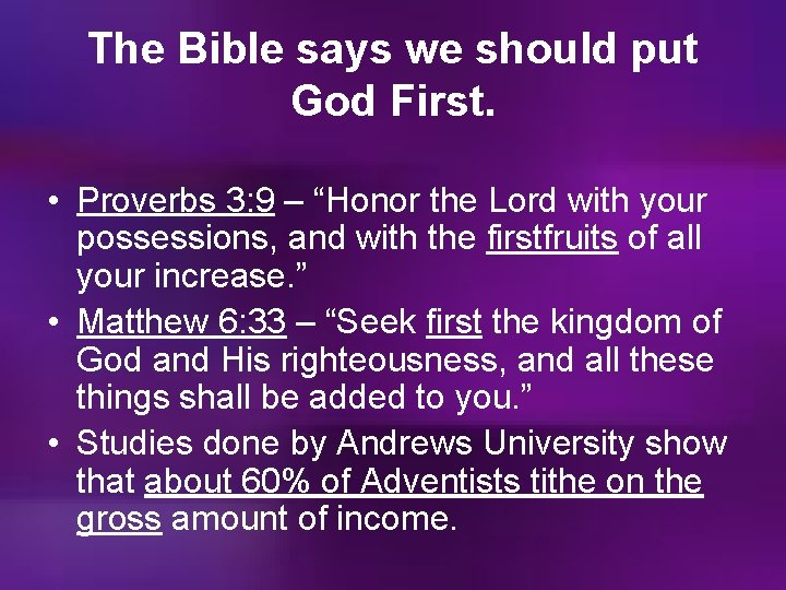 The Bible says we should put God First. • Proverbs 3: 9 – “Honor