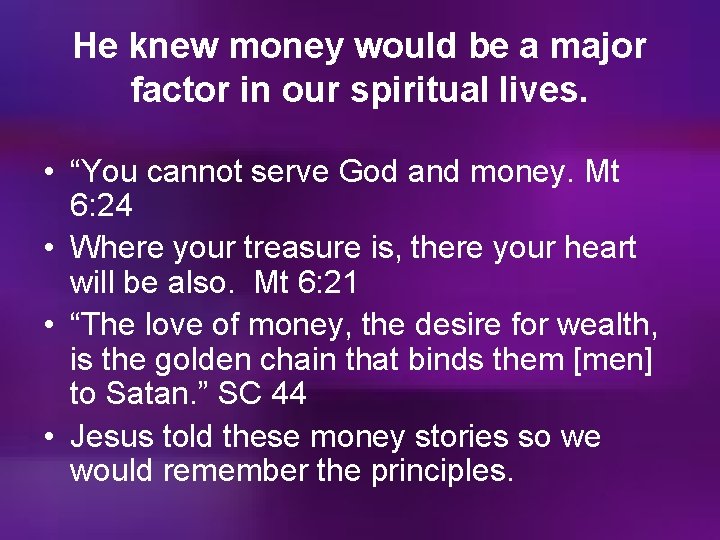 He knew money would be a major factor in our spiritual lives. • “You
