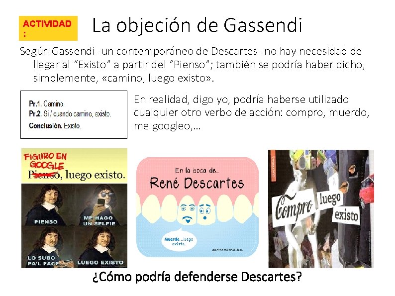 ACTIVIDAD : La objeción de Gassendi Según Gassendi -un contemporáneo de Descartes- no hay ACTIVIDAD : La objeción de Gassendi Según Gassendi -un contemporáneo de Descartes- no hay