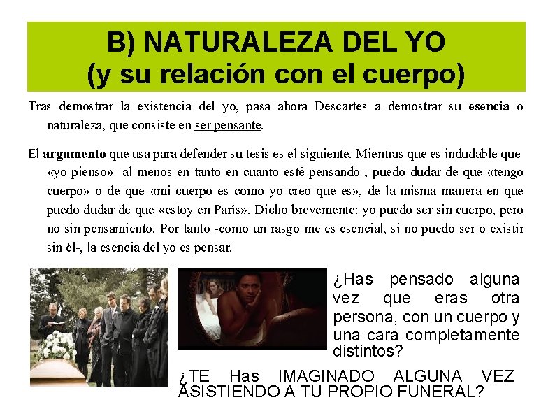 B) NATURALEZA DEL YO (y su relación con el cuerpo) Tras demostrar la existencia B) NATURALEZA DEL YO (y su relación con el cuerpo) Tras demostrar la existencia